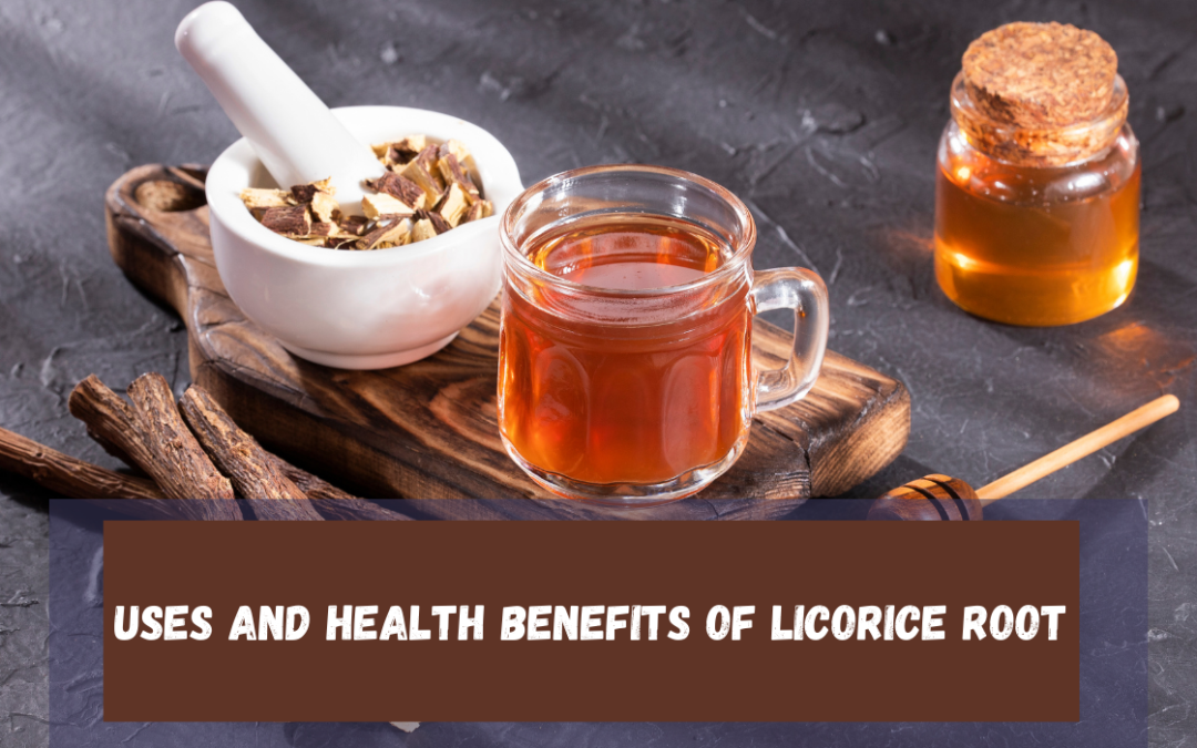 Health Benefits and Uses of Licorice Root