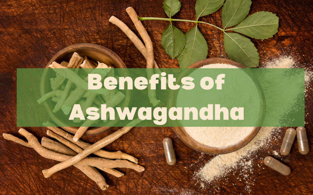 Know the Benefits of Ashwagandha